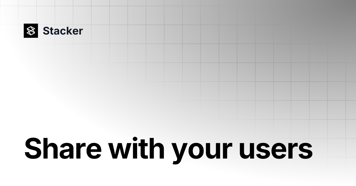 Share with your users | Stacker