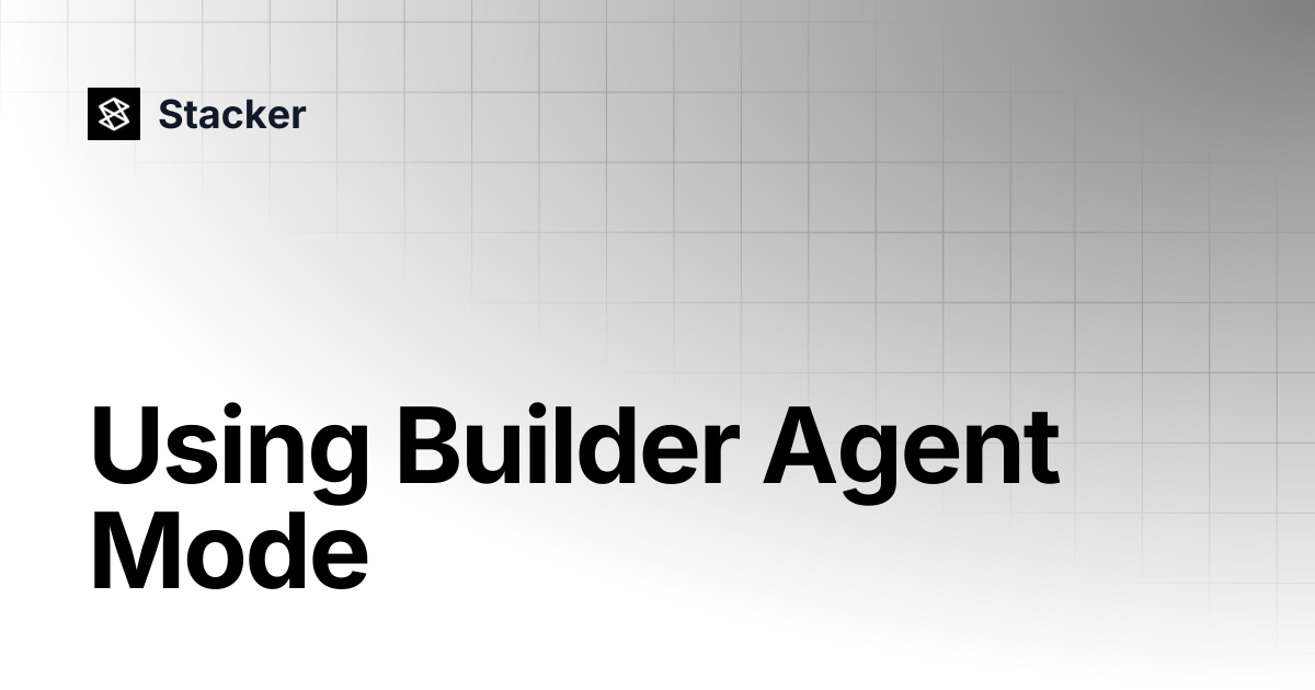 Using Builder Agent Mode | Stacker