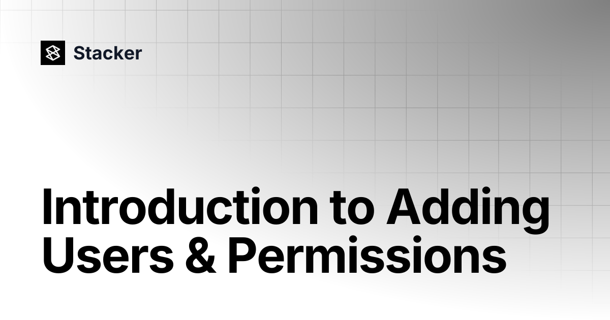 Introduction to Adding Users & Permissions | Stacker