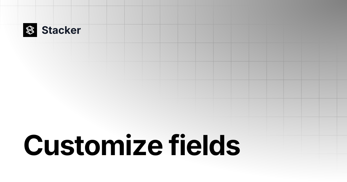 Customize fields | Stacker