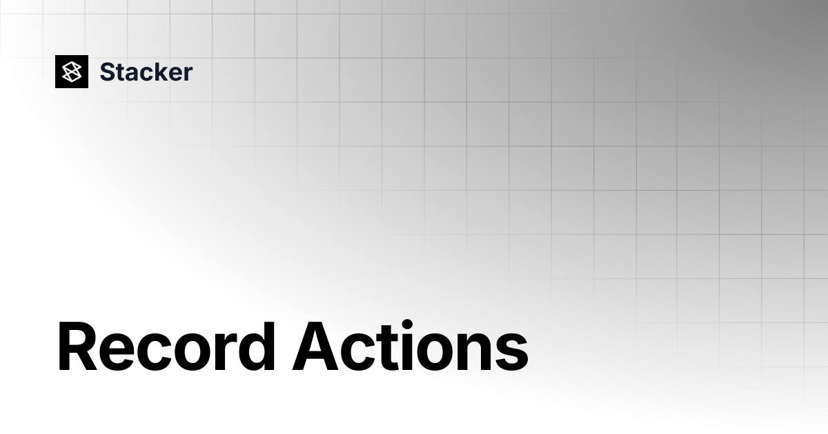 Record Actions | Stacker