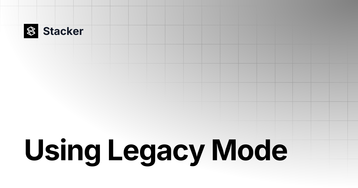 Using Legacy Mode | Stacker