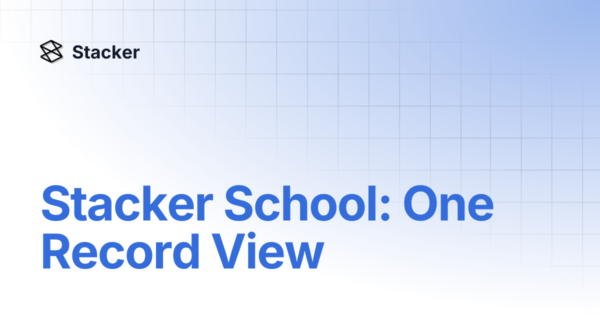 Stacker School: One Record View | Stacker