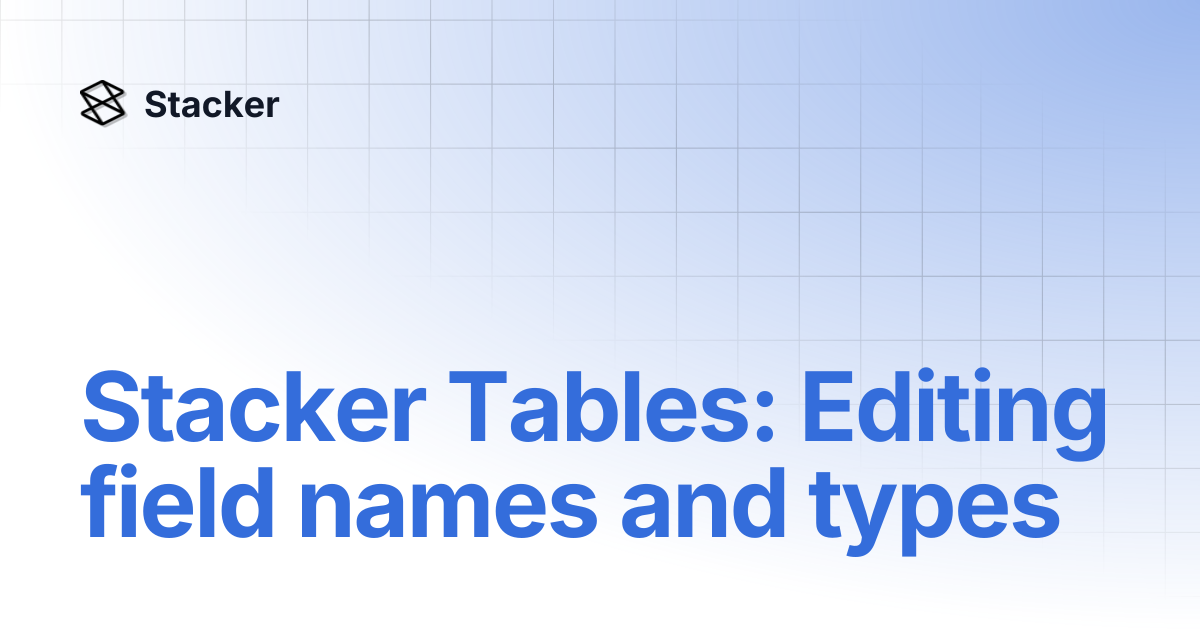 Stacker Tables: Editing field names and types | Stacker