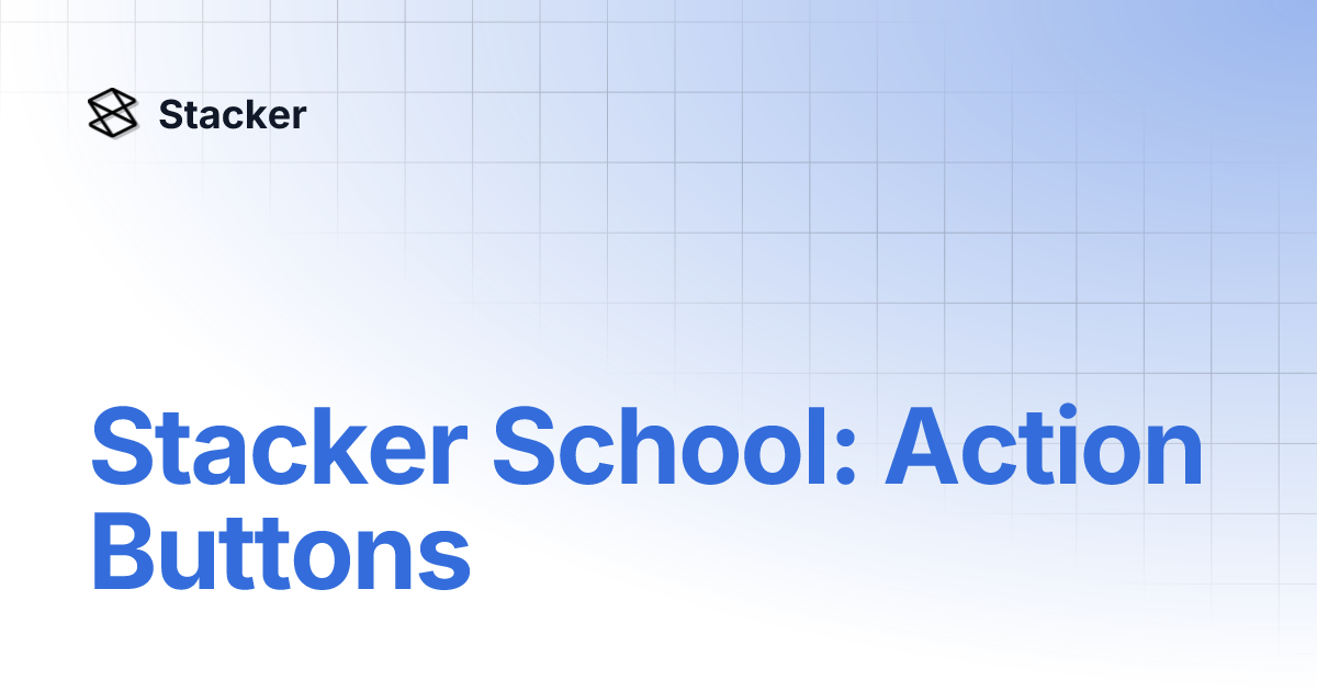 Stacker School: Action Buttons | Stacker